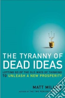 The Tyranny of Dead Ideas libro in lingua di Miller Matt