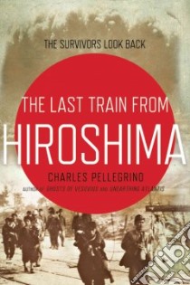 The Last Train from Hiroshima libro in lingua di Pellegrino Charles