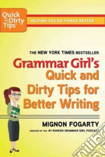 Grammar Girl's Quick and Dirty Tips for Better Writing libro in lingua di Fogarty Mignon