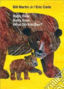 Baby Bear, Baby Bear, What Do You See? libro in lingua di Martin Bill Jr., Carle Eric (ILT)