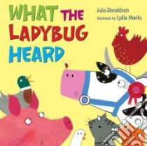 What the Ladybug Heard libro in lingua di Donaldson Julia, Monks Lydia (ILT)