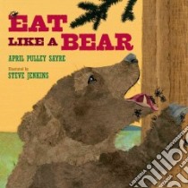 Eat Like a Bear libro in lingua di Sayre April Pulley, Jenkins Steve (ILT)