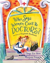 Who Says Women Can't Be Doctors? libro in lingua di Stone Tanya Lee, Priceman Marjorie (ILT)