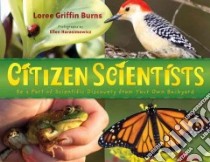 Citizen Scientists libro in lingua di Burns Loree Griffin, Harasimowicz Ellen (PHT)