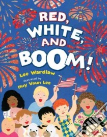 Red, White, and Boom! libro in lingua di Wardlaw Lee, Lee Huy Voun (ILT)