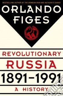 Revolutionary Russia, 1891-1991 libro in lingua di Figes Orlando