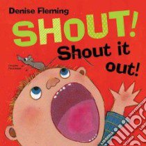 Shout! Shout It Out! libro in lingua di Fleming Denise