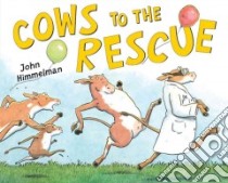 Cows to the Rescue libro in lingua di Himmelman John