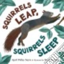 Squirrels Leap, Squirrels Sleep libro in lingua di Sayre April Pulley, Jenkins Steve (ILT)