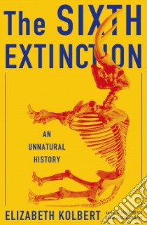 The Sixth Extinction libro in lingua di Kolbert Elizabeth