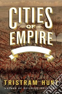 Cities of Empire libro in lingua di Hunt Tristram