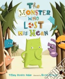 The Monster Who Lost His Mean libro in lingua di Haber Tiffany Strelitz, Edmunds Kirstie (ILT)