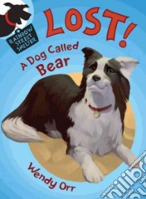 Lost! a Dog Called Bear libro in lingua di Orr Wendy, Boase Susan (ILT)