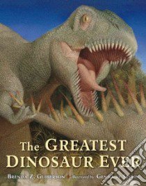 The Greatest Dinosaur Ever libro in lingua di Guiberson Brenda Z., Spirin Gennadii (ILT)