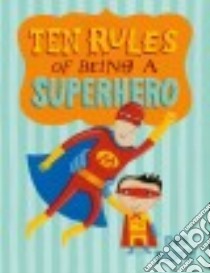 Ten Rules of Being a Superhero libro in lingua di Pilutti Deb
