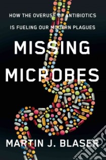 Missing Microbes libro in lingua di Blaser Martin J. M.d.