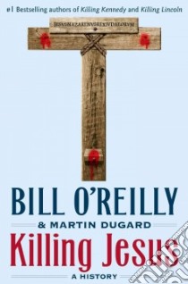 Killing Jesus libro in lingua di O'Reilly Bill, Dugard Martin