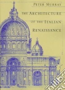 The Architecture of the Italian Renaissance libro in lingua di Murray Peter