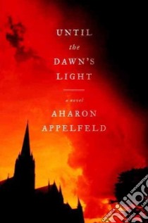 Until the Dawn's Light libro in lingua di Appelfeld Aharon, Green Jeffrey M. (TRN)