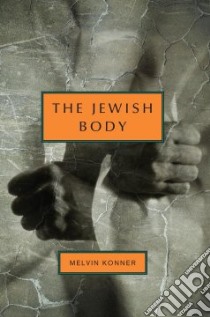 The Jewish Body libro in lingua di Konner Melvin