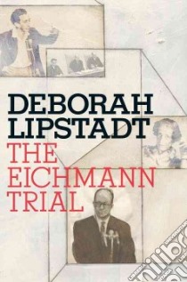 The Eichmann Trial libro in lingua di Lipstadt Deborah E.