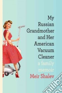 My Russian Grandmother and Her American Vacuum Cleaner libro in lingua di Shalev Meir, Fallenberg Evan (TRN)