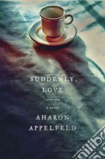 Suddenly, Love libro in lingua di Appelfeld Aharon, Green Jeffrey M. (TRN)
