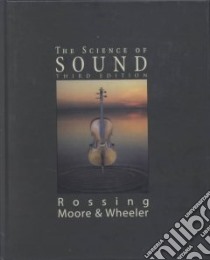 The Science of Sound libro in lingua di Rossing Thomas D., Moore Richard F., Wheeler Paul A., Moore F. Richard