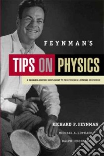 Feynman's Tips on Physics libro in lingua di Feynman Richard Phillips, Gottlieb Michael A., Leighton Ralph, Sands Matthew (CON), Leighton Robert B., Feynman Richard Phillips (CON), Sands Matthew, Vogt Rochus