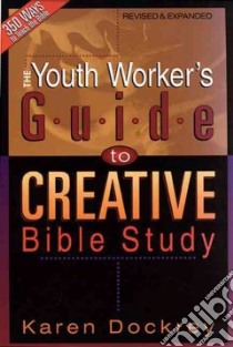 The Youth Worker's Guide to Creative Bible Study libro in lingua di Dockrey Karen