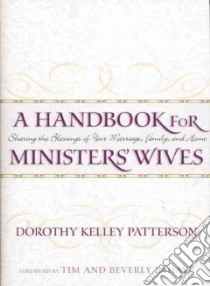 A Handbook for Ministers' Wives libro in lingua di Patterson Dorothy Kelley, Lahaye Beverly (FRW), LaHaye Tim F., Lahaye Beverly