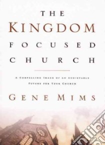The Kingdom-Focused Church libro in lingua di Mims Gene