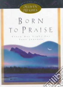 Born to Praise libro in lingua di Hughes Selwyn