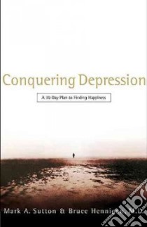 Conquering Depression libro in lingua di Sutton Mark A., Hennigan Bruce