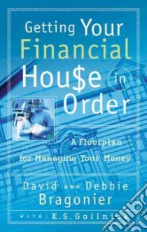Getting Your Financial House in Order libro in lingua di Bragonier David, Bragonier Debbie, Gollnick Kimn S.