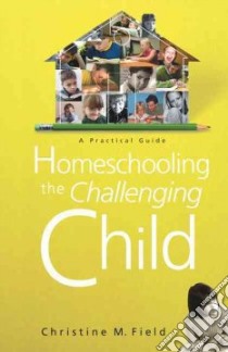 Homeschooling The Challenging Child libro in lingua di Fields Christine M.