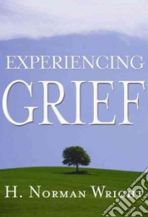 Experiencing Grief libro in lingua di Wright H. Norman