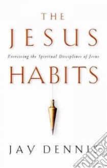 The Jesus Habits libro in lingua di Dennis Jay