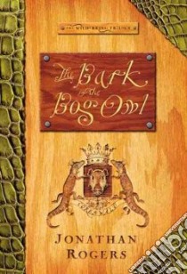 The Bark Of The Bog Owl libro in lingua di Rogers Jonathan, Goolsby Abe (ILT), Smith Kristi (ILT)