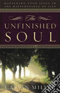 The Unfinished Soul libro in lingua di Miller Calvin