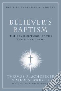 Believer's Baptism libro in lingua di Schreiner Thomas R. (EDT), Wright Shawn D. (EDT)