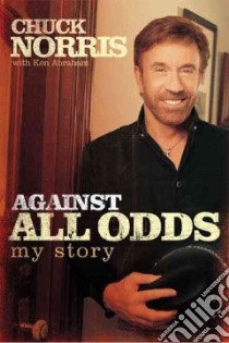 Against All Odds libro in lingua di Norris Chuck, Abraham Ken