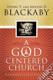 A God Centered Church libro in lingua di Blackaby Henry T., Blackaby Melvin D.