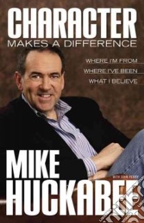 Character Makes a Difference libro in lingua di Huckabee Mike, Perry John