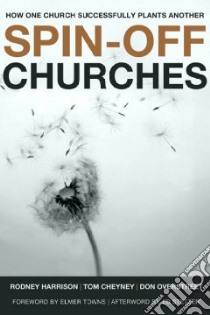 Spin-Off Churches libro in lingua di Harrison Rodney, Cheyney Tom, Overstreet Don, Towns Elmer (FRW), Stetzer Ed (AFT)