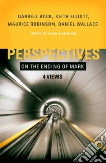 Perspectives on the Ending of Mark libro in lingua di Black David Alan (EDT), Robinson Maurice, Bock Darrell, Elliott Keith, Wallace Daniel