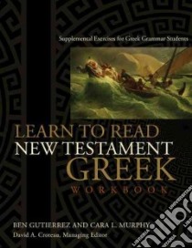 Learn to Read New Testament Greek libro in lingua di Gutierrez Ben, Murphy Cara L., Croteau David A. (EDT)