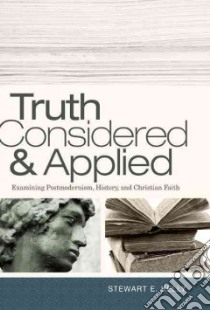 Truth Considered & Applied libro in lingua di Kelly Stewart E.