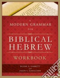 A Modern Grammar for Biblical Hebrew Workbook libro in lingua di Garrett Duane A., Derouchie Jason S.