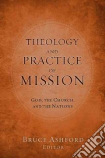 Theology and Practice of Mission libro in lingua di Ashford Bruce Riley (EDT)
